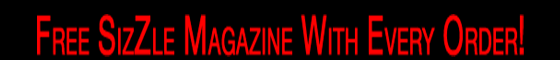 Free Copy of SizZle Magazine with every order of $9 or More!!!